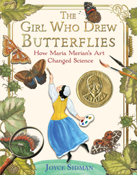 The Girl Who Drew Butterflies: How Maria Merian's Art Changed Science by Joyce Sidman
