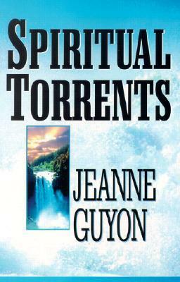 Spiritual Torrents by Jeanne Marie Bouvier de la Motte Guyon