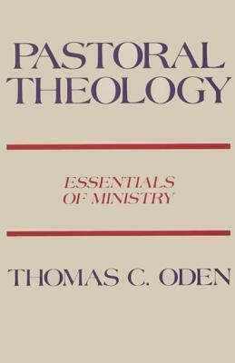 Pastoral Theology: Essentials of Ministry by Thomas C. Oden