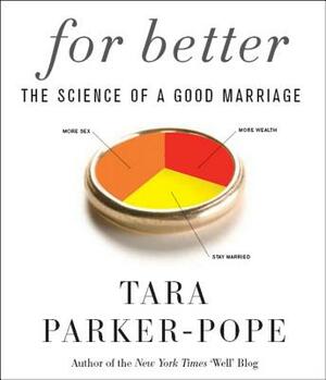 For Better: The Science of a Good Marriage by Tara Parker-Pope