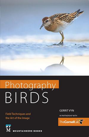 Photography Birds: Field Techniques and the Art of the Image by Gerrit Vyn