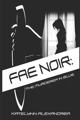 Fae Noir: The Murderer in blue by Katelynn Alexandrea