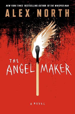 The Angel Maker: A Novel by Alex North