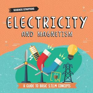 Electricity and Magnetism: A Guide to Basic STEM Concepts by Nancy Dickmann