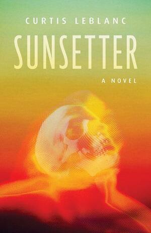 Sunsetter: A Novel by Curtis LeBlanc