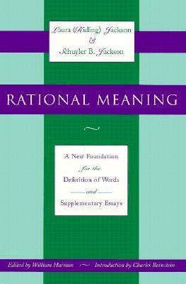 Rational Meaning: A New Foundation for the Definition of Words and Supplementary Essays by Schuyler B. Jackson, Laura Jackson