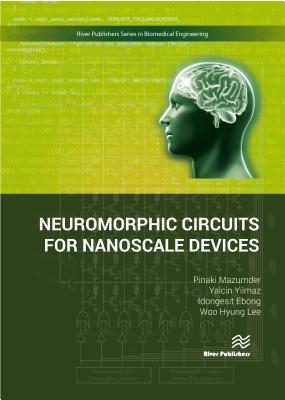 Neuromorphic Circuits for Nanoscale Devices by Idongesit Ebong, Yalcin Yilmaz, Pinaki Mazumder