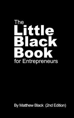 The Little Black Book for Entrepreneurs (2nd Edition) by Matthew Black