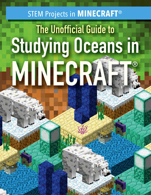 The Unofficial Guide to Studying Oceans in Minecraft(r) by Jill Keppeler