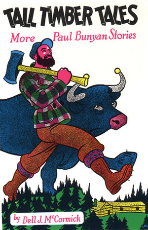 Tall Timber Tales: More Paul Bunyan Stories by Dell J. McCormick