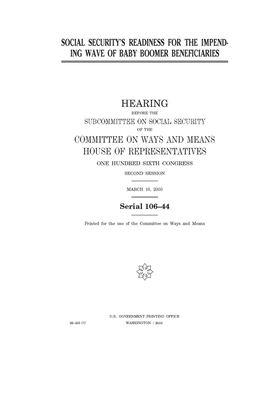 Social Security's readiness for the impending wave of baby boomer beneficiaries by Committee on Ways and Means (house), United States House of Representatives, United State Congress