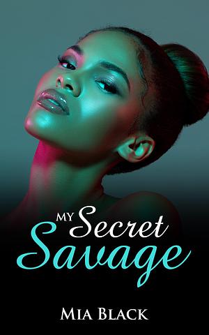 My Secret Savage by Mia Black, Mia Black