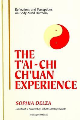 The t'Ai-Chi Ch'uan Experience: Reflections and Perceptions on Body-Mind Harmony by Sophia Delza