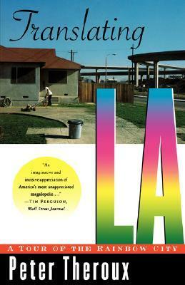 Translating LA: A Tour of the Rainbow City by Peter Theroux