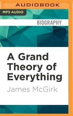 A Grand Theory of Everything by James McGirk