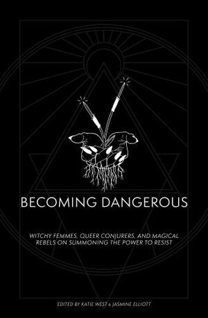 Becoming Dangerous: Witchy Femmes, Queer Conjurers and Magical Rebels on Summoning the Power to Resist by Mey Rude, Avery Edison, Kim Boekbinder, Sara David, Leigh Alexander, J.A. Micheline, Laura Mandanas, Marguerite Bennett, Deb Chachra, Sim Bajwa, Gabriela Herstik, Katie West, Jasmine Elliot, Maranda Elizabeth, Sophie Saint Thomas, Cate Meredith, Meredith Yayanos, Catherine Hernandez, Sam Maggs, Larissa Pham, Merritt K., Nora Khan, Katelan Foisy