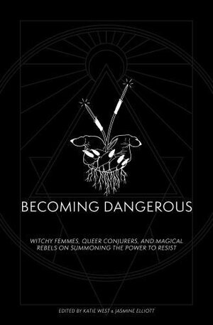 Becoming Dangerous: Witchy Femmes, Queer Conjurers and Magical Rebels on Summoning the Power to Resist by Gabriela Herstik, Larissa Pham, Meredith Yayanos, Sam Maggs, Sim Bajwa, Sara David, Katie West, Katelan Foisy, Laura Mandanas, Merritt K., Nora Khan, Cate Meredith, Jasmine Elliot, Mey Rude, Maranda Elizabeth, Leigh Alexander, Deb Chachra, J.A. Micheline, Kim Boekbinder, Marguerite Bennett, Avery Edison, Catherine Hernandez, Sophie Saint Thomas