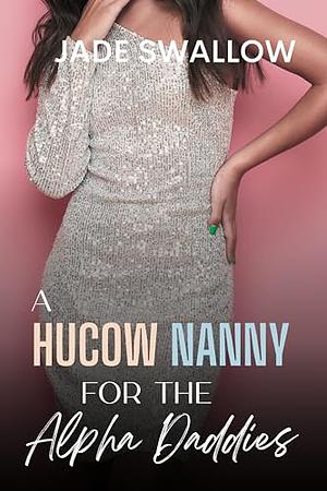 A Hucow Nanny for the Alpha Daddies by Jade Swallow