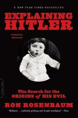 Explaining Hitler: The Search for the Origins of His Evil, Updated Edition by Ron Rosenbaum
