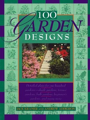 100 Garden Designs by Andrew Addkison, Jack Kramer