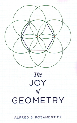 The Joy of Geometry by Alfred S. Posamentier