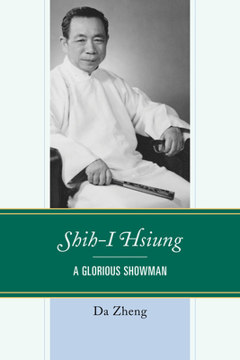 Shih-I Hsiung: A Glorious Showman by Da Zheng