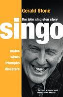 Singo: The John Singleton Story - Mates, Wives, Triumphs, Disasters by Gerald Stone, Gerald Louis Stone