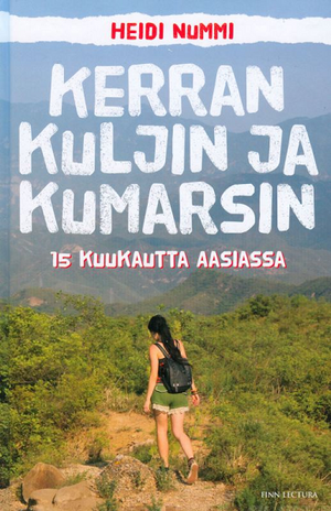 Kerran kuljin ja kumarsin: 15 kuukautta Aasiassa by Heidi Nummi