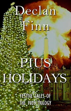 Pius Holidays: Festive Tales of the Pius Trilogy by Declan Finn