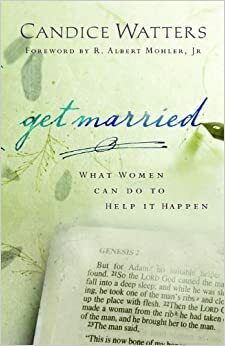 Get Married: What Women Can Do to Help it Happen by Candice Watters