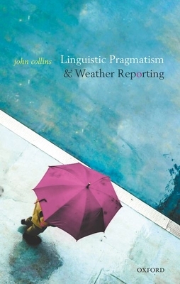 Linguistic Pragmatism and Weather Reporting by John Collins