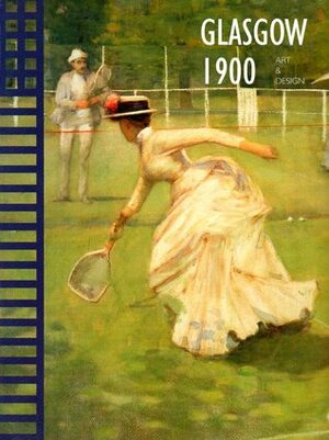 Glasgow 1900: Art & Design by Andrew McCormick, Edwin Becker, Aly Noordermeer, Elizabeth Cumming