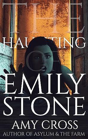 The Haunting of Emily Stone by Amy Cross