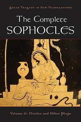 The Complete Sophocles, Volume II: Electra and Other Plays by 