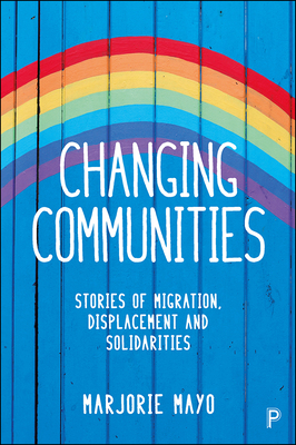 Changing Communities: Stories of Migration, Displacement and Solidarities by Marjorie Mayo