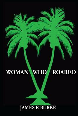 Woman Who Roared by James R. Burke