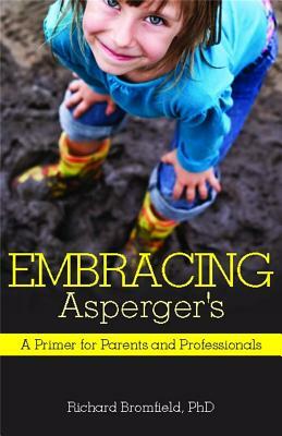 Embracing Asperger's: A Primer for Parents and Professionals by Richard Bromfield