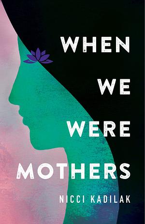 When We Were Mothers by Nicci Kadilak, Nicci Kadilak