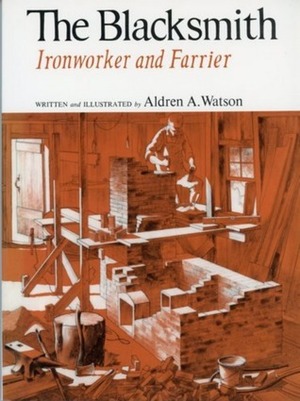 The Blacksmith: Ironworker and Farrier by Aldren A. Watson