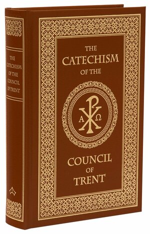 Catechism of the Council of Trent by The Catholic Church