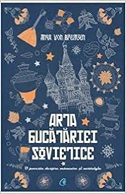 Arta bucătăriei sovietice by Anya von Bremzen