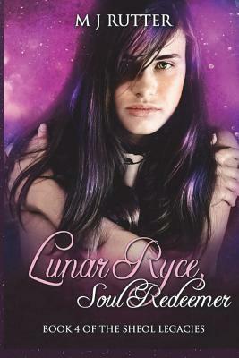 Lunar Ryce, Soul Redeemer: Book 4 of the Sheol Legacies by M. J. Rutter