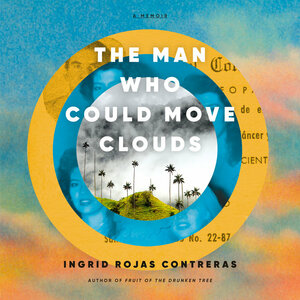 The Man Who Could Move Clouds by Ingrid Rojas Contreras