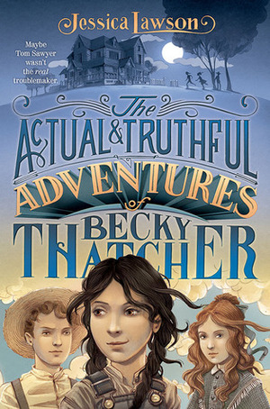The Actual & Truthful Adventures of Becky Thatcher by Jessica Lawson