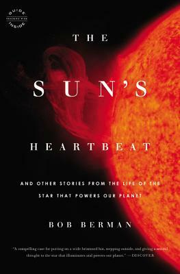 The Sun's Heartbeat: And Other Stories from the Life of the Star That Powers Our Planet by Bob Berman