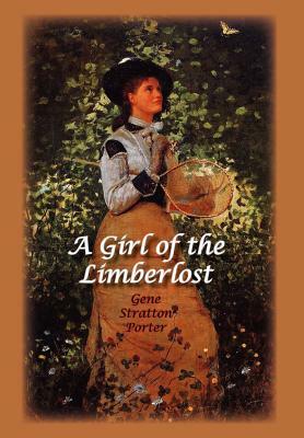 A Girl of the Limberlost by Gene Stratton-Porter