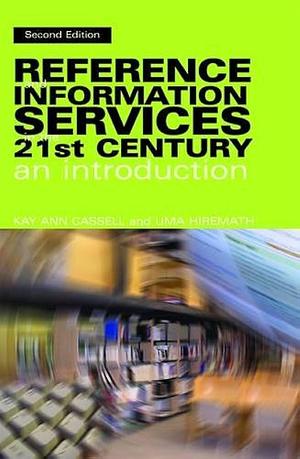 Reference and Information Services in the 21st Century: An Introduction by Uma Hiremath, Kay Ann Cassell, Kay Ann Cassell