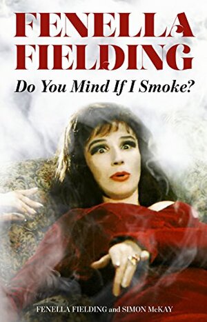 Do You Mind If I Smoke? by Fenella Fielding, Simon McKay