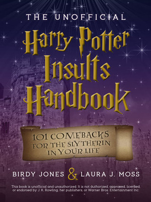 The Unofficial Harry Potter Insults Handbook: 101 Comebacks For The Slytherin In Your Life by Birdy Jones, Laura J. Moss
