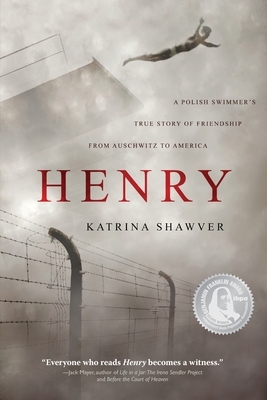 Henry: A Polish Swimmer's True Story of Friendship from Auschwitz to America by Katrina Shawver